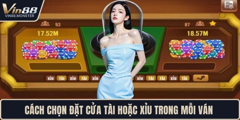 Cách chọn đặt cửa tài hoặc xỉu trong mỗi ván 