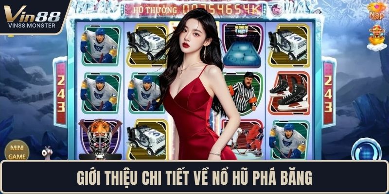 Giới thiệu chi tiết về nổ hũ phá băng