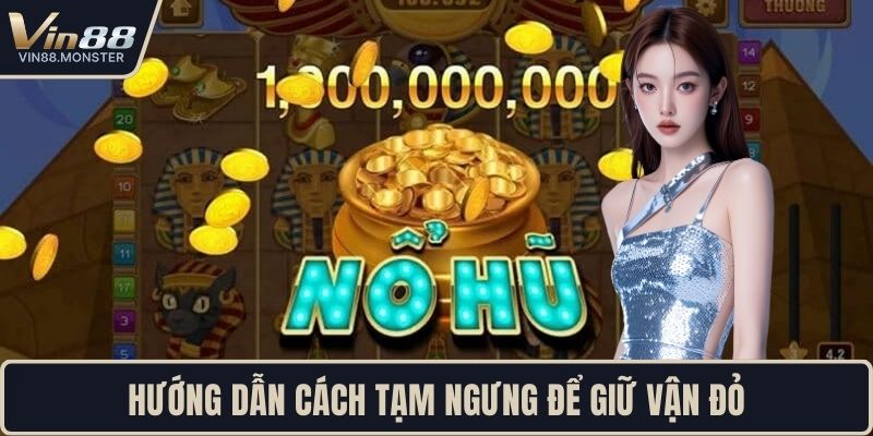 Hướng dẫn cách tạm ngưng để giữ vận đỏ