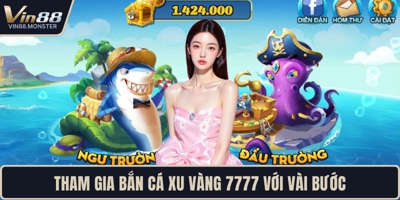 Tham gia bắn cá xu vàng 7777 với vài bước