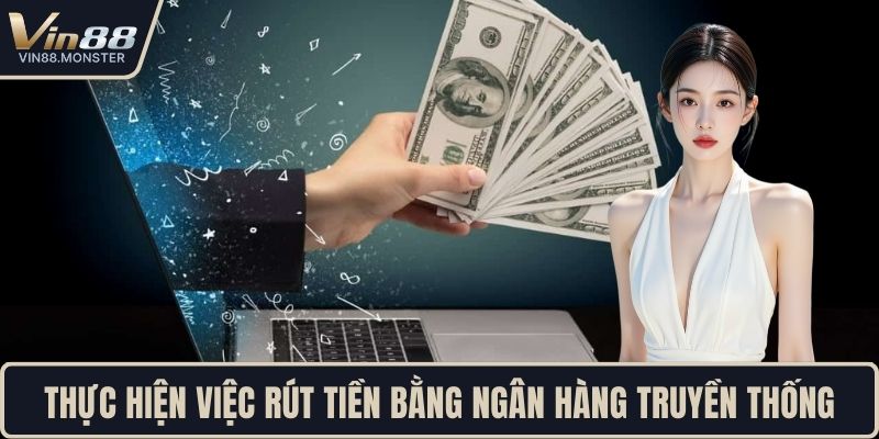 Thực hiện việc rút tiền bằng ngân hàng truyền thống
