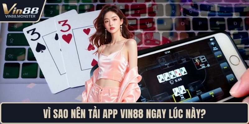 Vì sao nên tải app VIN88 ngay lúc này?